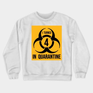 I turned 4 in Quarantine - Biohazard Edition Crewneck Sweatshirt